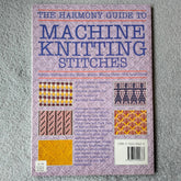 THE HARMONY GUIDE TO MACHINE KNITTING STITCHES volume 1